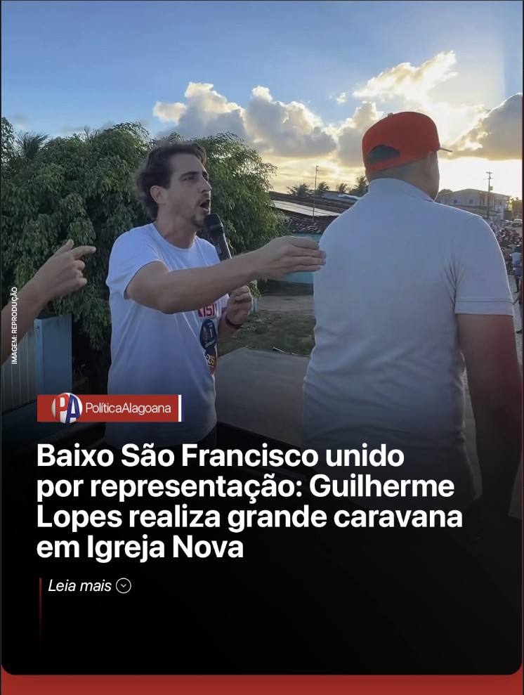 Baixo São Francisco unido por representação: Guilherme Lopes realiza grande caravana em Igreja Nova
