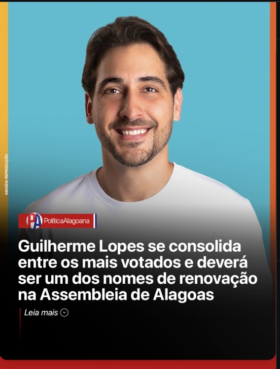 Guilherme Lopes se consolida entre os mais votados e deverá ser um dos nomes de renovação na Assembleia de Alagoas